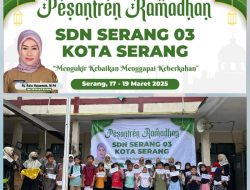 SDN Serang 03 Kota Serang Gelar Pesantren Ramadhan dan Bagi-Bagi Sedekah Kepada Yatim, Piatu & Dhuafa