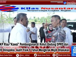 BPKP Riau Kawal Pembangunan di Rohul: Gedung DPRD dan RSUD Diinspeksi, Audit Fisik 9 Tahun Mangkrak Wajib Dilakukan