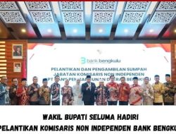 WAKIL BUPATI SELUMA HADIRI PELANTIKAN KOMISARIS NON INDEPENDEN BANK BENGKULU,