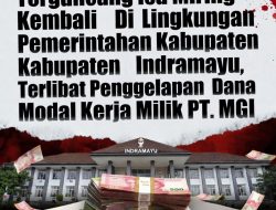 Terguncang Isu Miring Kembali Di Lingkungan Pemerintahan Kabupaten Indramayu Di duga terlibat Penggelapan Dana Modal Kerja Milik PT. MGI
