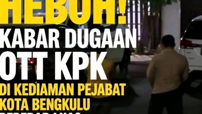 Heboh Beredar Video Diduga Rumah Kediaman Oknum Pejabat Kota Bengkulu Digeledah KPK,Belum Ada Konfirmasi Resmi,