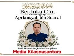 Kaperwil Bengkulu dan Keluarga Besar Media Kilasnusantara Sampaikan Duka Cita Atas Wafatnya Apriansyah bin Suardi.